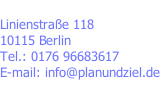 Linienstraße 118 10115 Berlin Tel.: 0176 96683617 E-mail: info@planundziel.de